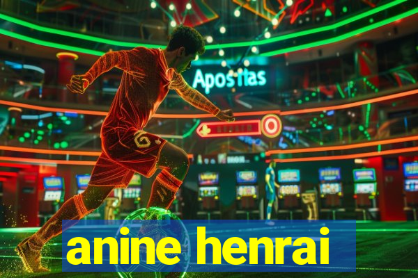 anine henrai